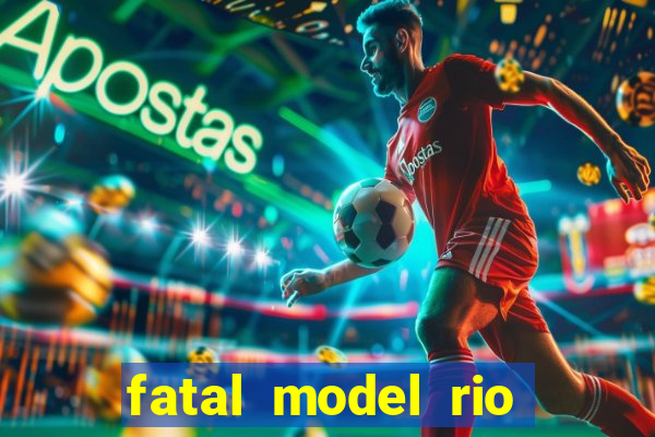 fatal model rio claro sp